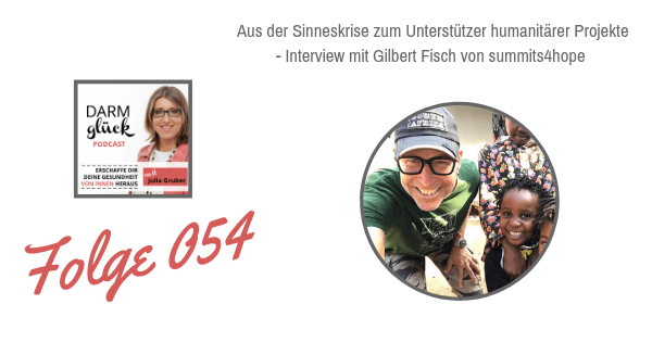 DG054: Aus der Sinneskrise zum Unterstützer humanitärer Projekte – Interview mit Gilbert Fisch von summits4hope