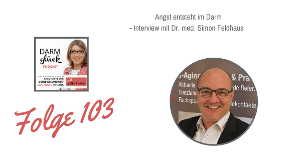 DG103: Psyche und Darm: Angst entsteht im Darm – Interview mit Dr. med. Simon Feldhaus